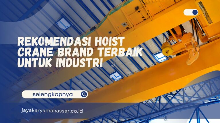 Rekomendasi Hoist Crane Brand Terbaik untuk Industri