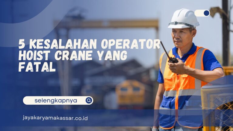 5 Kesalahan Operator Hoist Crane yang Fatal