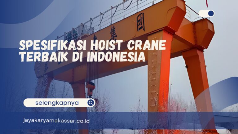 Spesifikasi Hoist Crane Terbaik di Indonesia