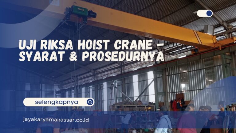 Uji Riksa Hoist Crane – Syarat & Prosedurnya