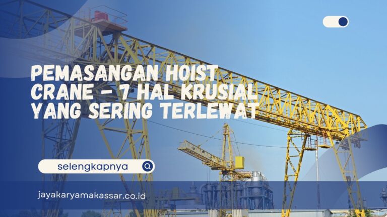 Pemasangan Hoist Crane – 7 Hal Krusial yang Sering Terlewat