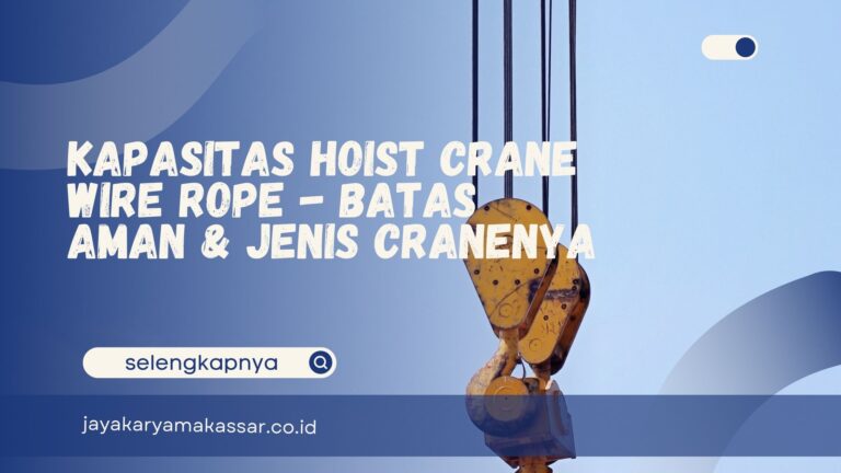 Kapasitas Hoist Crane Wire Rope – Batas Aman & Jenis Cranenya