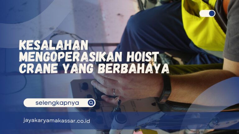 Kesalahan Mengoperasikan Hoist Crane yang Berbahaya