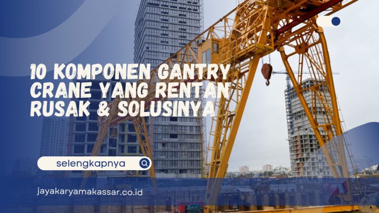 10 Komponen Crane Gantry yang Rentan Rusak & Solusinya
