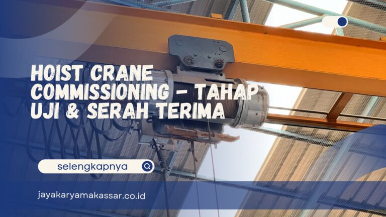 Hoist Crane Commissioning – Tahap Uji & Serah Terima