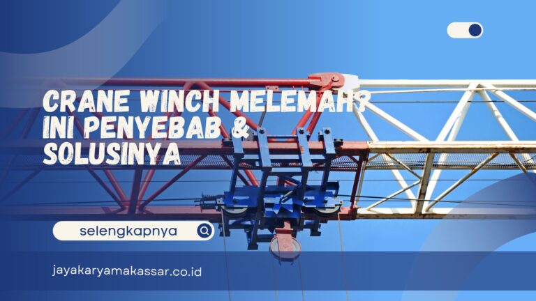 Crane Winch Melemah? Ini Penyebab & Solusinya