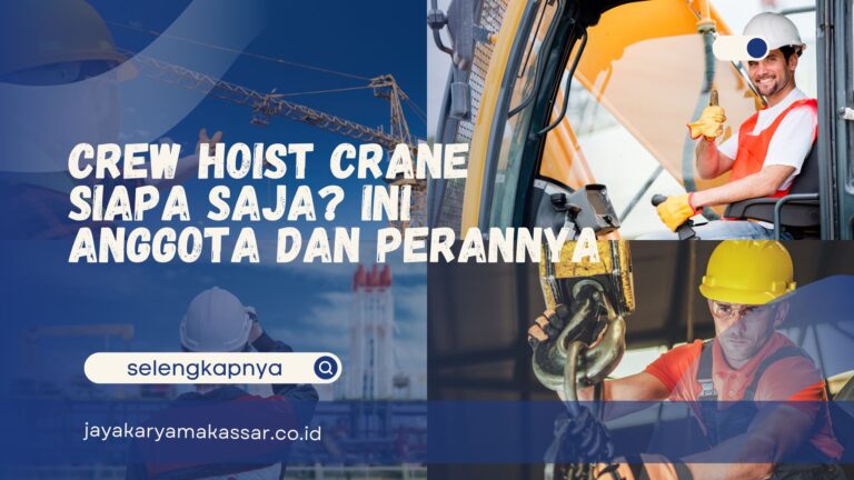 Crew Hoist Crane Siapa Saja? Ini Anggota dan Perannya