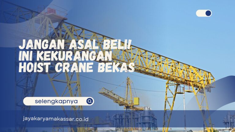 Jangan Asal Beli! Ini Kekurangan Hoist Crane Bekas