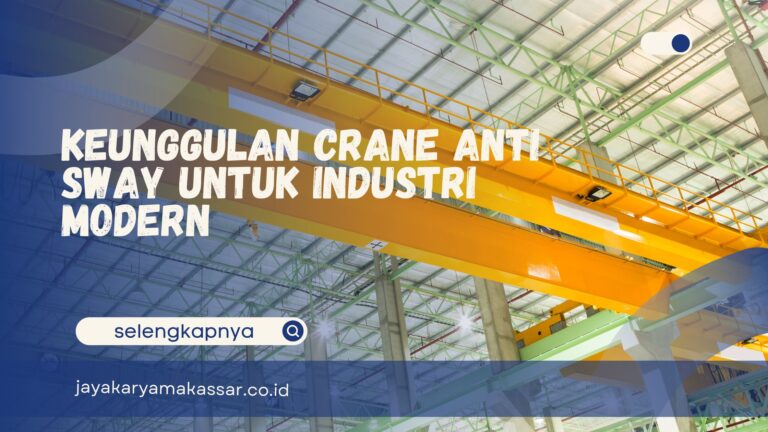 Keunggulan Crane Anti Sway untuk Industri Modern