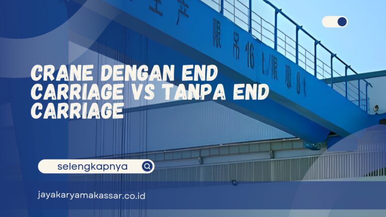 Crane dengan End Carriage vs Tanpa End Carriage