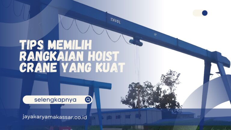 Tips Memilih Rangkaian Hoist Crane yang Kuat