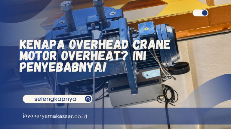 Kenapa Overhead Crane Motor Overheat? Ini Penyebabnya!