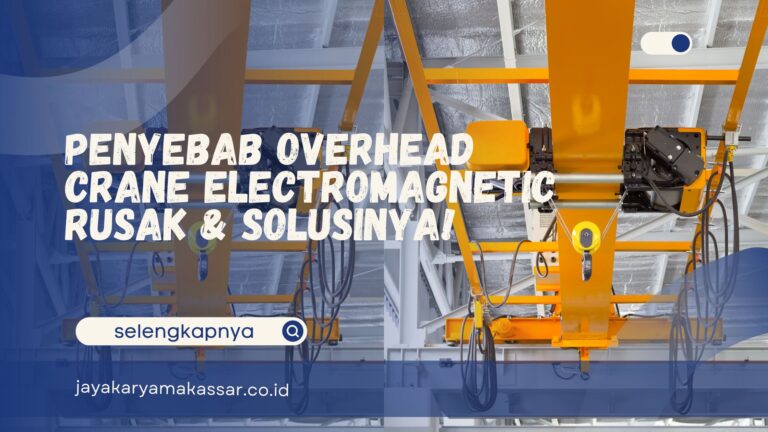 Penyebab Overhead Crane Electromagnetic Rusak & Solusinya!