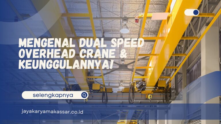 Mengenal Dual Speed Overhead Crane & Keunggulannya!