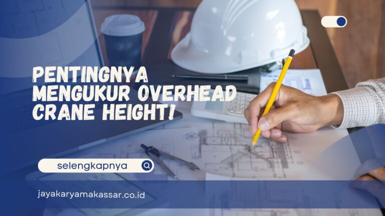 Pentingnya Mengukur Overhead Crane Height!