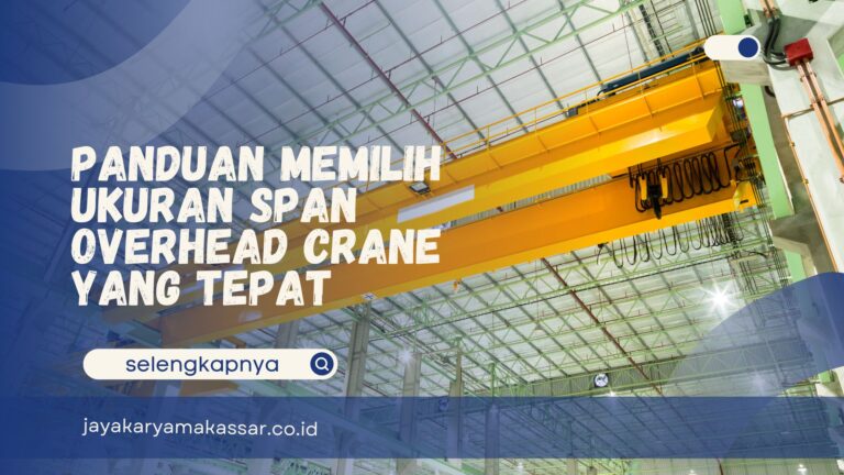 Panduan Memilih Ukuran Span Overhead Crane yang Tepat