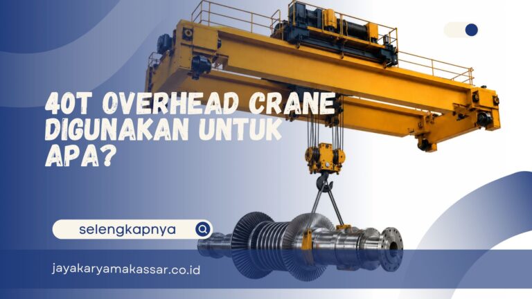 40t Overhead Crane Digunakan untuk Apa?