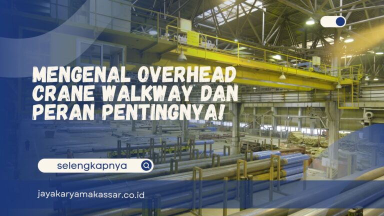 Mengenal Overhead Crane Walkway dan Peran Pentingnya!