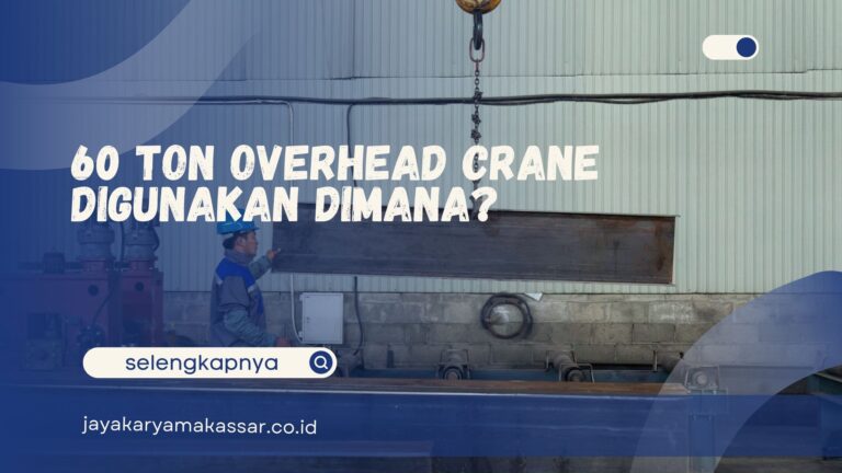 60 Ton Overhead Crane Digunakan Dimana?